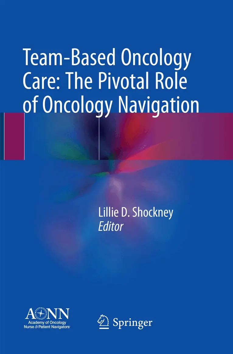 Lillie D. Shockney - Team-Based Oncology Care: The Pivotal Role of Oncology Navigation, Häftad. Tillgänglighet: Lägg i varukorg