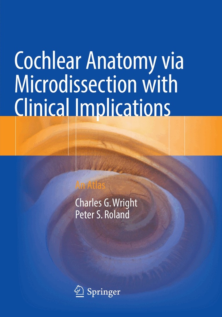 Charles G. Wright, Peter S. Roland - Cochlear Anatomy via Microdissection with Clinical Implications, Häftad