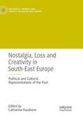 Nostalgia, Loss and Creativity in South-East Europe