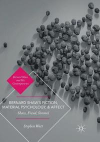 Bernard Shaws Fiction, Material Psychology, and Affect