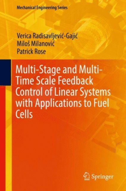 Patrick Rose, Milos Milanovic, Verica Radisavljevic-Gajic - Multi-Stage and Multi-Time Scale Feedback Control of Linear Systems with Applications to Fuel Cells, E-bok