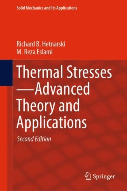 M. Reza Eslami, Richard B. Hetnarski - Thermal Stresses-Advanced Theory and Applications, E-bok