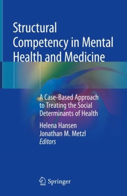 Jonathan M. Metzl, Helena Hansen - Structural Competency in Mental Health and Medicine, E-bok