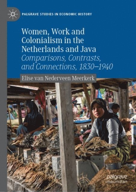 Elise van Nederveen Meerkerk - Women, Work and Colonialism in the Netherlands and Java, E-bok