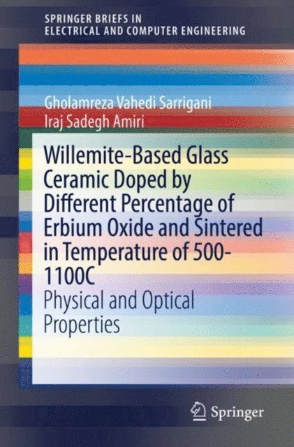 Iraj Sadegh Amiri, Gholamreza Vahedi Sarrigani - Willemite-Based Glass Ceramic Doped by Different Percentage of Erbium Oxide and Sintered in Temperature of 500-1100C, E-bok