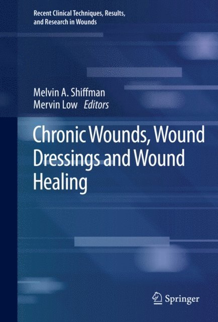 Mervin Low, Melvin A. Shiffman - Chronic Wounds, Wound Dressings and Wound Healing, E-bok