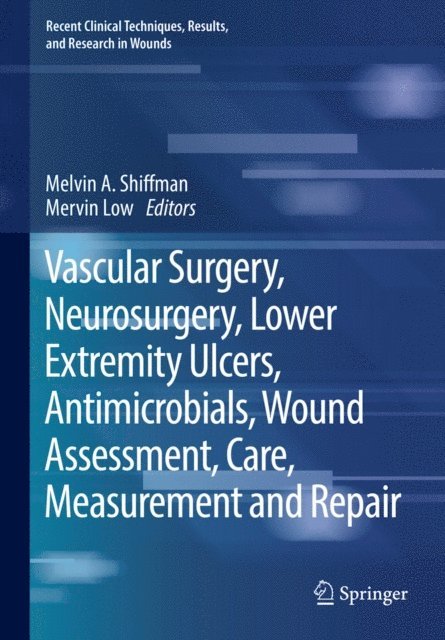 Mervin Low, Melvin A. Shiffman - Vascular Surgery, Neurosurgery, Lower Extremity Ulcers, Antimicrobials, Wound Assessment, Care, Measurement and Repair, E-bok