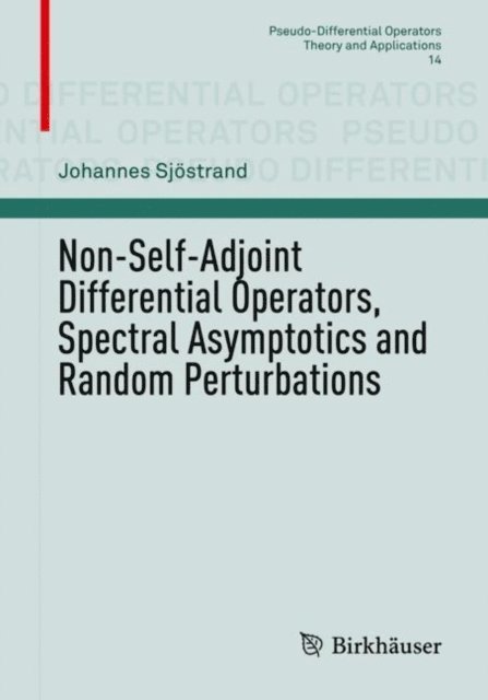 Johannes Sjostrand - Non-Self-Adjoint Differential Operators, Spectral Asymptotics and Random Perturbations, E-bok