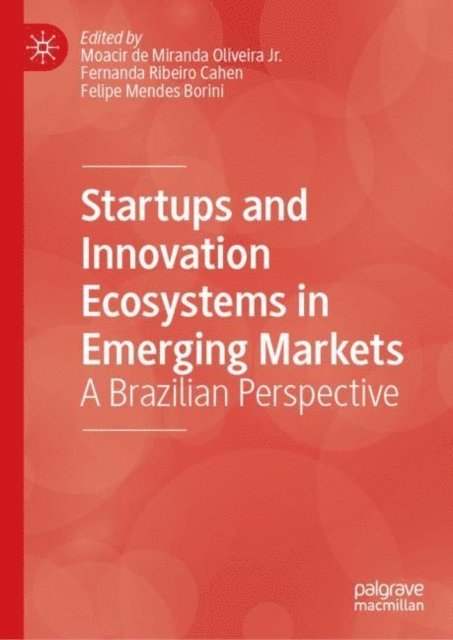 Felipe Mendes Borini, Fernanda Ribeiro Cahen, Moacir de Miranda Oliveira, Jr. - Startups and Innovation Ecosystems in Emerging Markets, E-bok