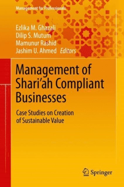 Jashim U. Ahmed, Mamunur Rashid, Dilip S. Mutum, Ezlika M. Ghazali - Management of Shari'ah Compliant Businesses, E-bok