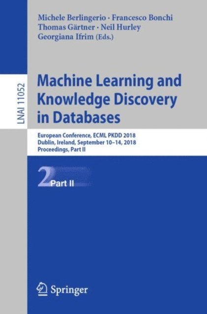 Georgiana Ifrim, Neil Hurley, Thomas Gartner, Francesco Bonchi, Michele Berlingerio - Machine Learning and Knowledge Discovery in Databases, E-bok