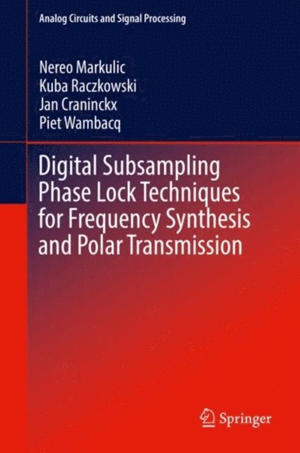 Piet Wambacq, Jan Craninckx, Kuba Raczkowski, Nereo Markulic - Digital Subsampling Phase Lock Techniques for Frequency Synthesis and Polar Transmission, E-bok
