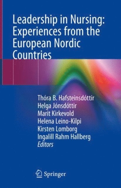 Ingalill Rahm Hallberg, Kirsten Lomborg, Helena Leino-Kilpi, Marit Kirkevold, Helga Jonsdottir, Thora B. Hafsteinsdottir - Leadership in Nursing: Experiences from the European Nordic Countries, E-bok