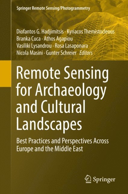 Gunter Schreier, Nicola Masini, Rosa Lasaponara, Vasiliki Lysandrou, Athos Agapiou, Branka Cuca, Kyriacos Themistocleous, Diofantos G. Hadjimitsis - Remote Sensing for Archaeology and Cultural Landscapes, E-bok