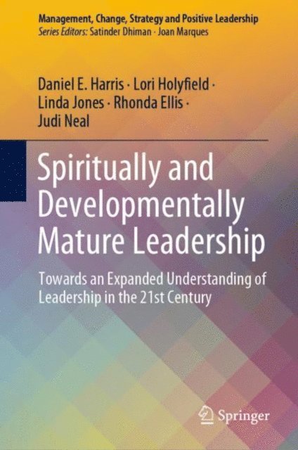 Judi Neal, Rhonda Ellis, Linda Jones, Lori Holyfield, Daniel E. Harris - Spiritually and Developmentally Mature Leadership, E-bok