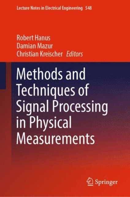 Christian Kreischer, Damian Mazur, Robert Hanus - Methods and Techniques of Signal Processing in Physical Measurements, E-bok