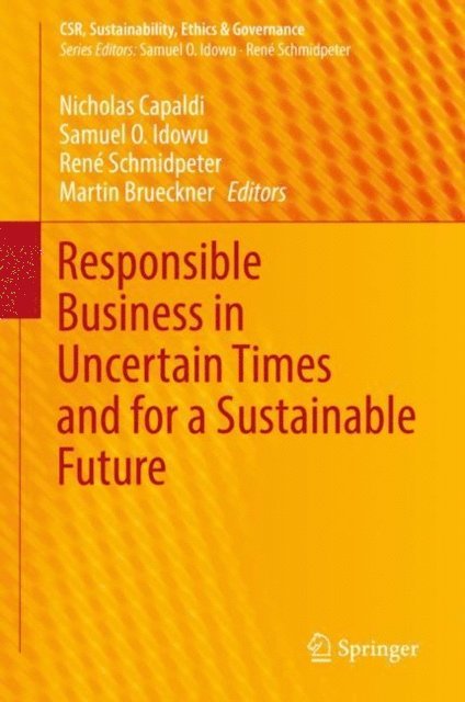 Martin Brueckner, Rene Schmidpeter, Samuel O. Idowu, Nicholas Capaldi - Responsible Business in Uncertain Times and for a Sustainable Future, E-bok