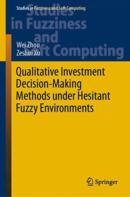 Zeshui Xu, Wei Zhou - Qualitative Investment Decision-Making Methods under Hesitant Fuzzy Environments, E-bok