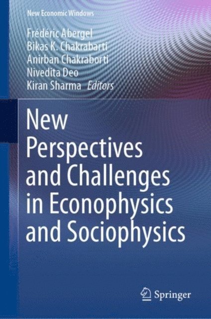 Kiran Sharma, Nivedita Deo, Anirban Chakraborti, Bikas K. Chakrabarti, Frederic Abergel - New Perspectives and Challenges in Econophysics and Sociophysics, E-bok