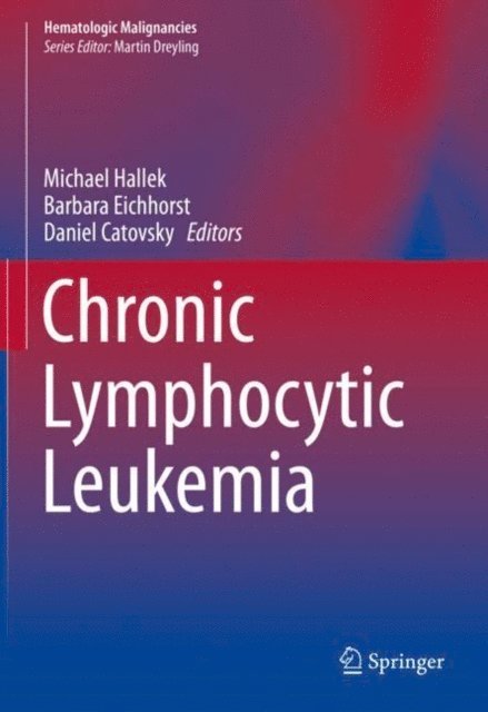 Daniel Catovsky, Barbara Eichhorst, Michael Hallek - Chronic Lymphocytic Leukemia, E-bok