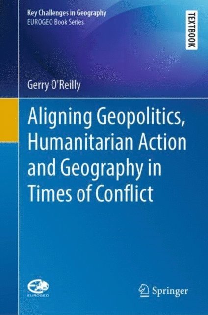 Gerry O'Reilly - Aligning Geopolitics, Humanitarian Action and Geography in Times of Conflict, E-bok