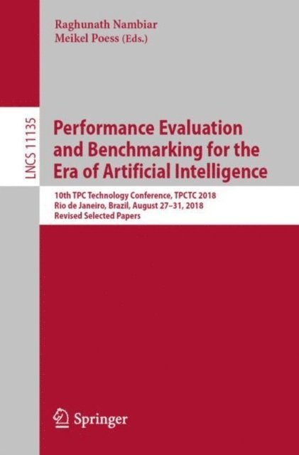 Meikel Poess, Raghunath Nambiar - Performance Evaluation and Benchmarking for the Era of Artificial Intelligence, E-bok