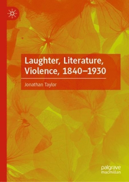 Jonathan Taylor - Laughter, Literature, Violence, 1840-1930, E-bok