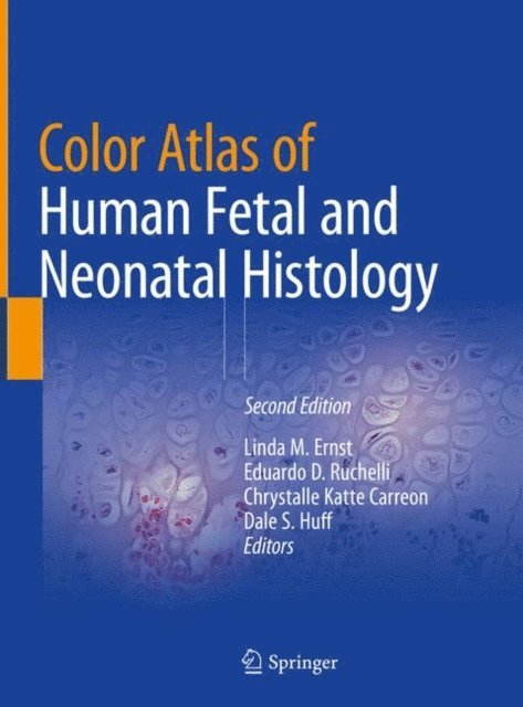 Dale S. Huff, Chrystalle Katte Carreon, Eduardo D. Ruchelli, Linda M. Ernst - Color Atlas of Human Fetal and Neonatal Histology, E-bok