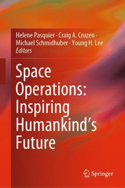 Young H. Lee, Michael Schmidhuber, Craig A. Cruzen, Helene Pasquier - Space Operations: Inspiring Humankind's Future, E-bok