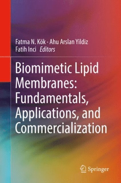 Fatih Inci, Ahu Arslan Yildiz, Fatma N. Kok - Biomimetic Lipid Membranes: Fundamentals, Applications, and Commercialization, E-bok
