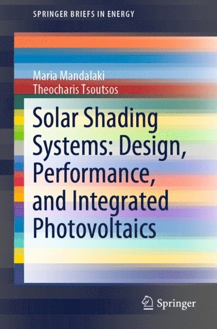 Theocharis Tsoutsos, Maria Mandalaki - Solar Shading Systems: Design, Performance, and Integrated Photovoltaics, E-bok