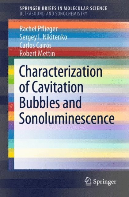 Robert Mettin, Carlos Cairos, Sergey I. Nikitenko, Rachel Pflieger - Characterization of Cavitation Bubbles and Sonoluminescence, E-bok