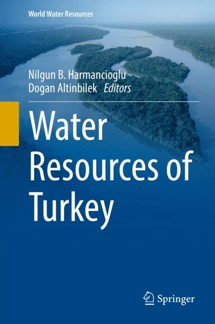 Dogan Altinbilek, Nilgun B. Harmancioglu - Water Resources of Turkey, E-bok
