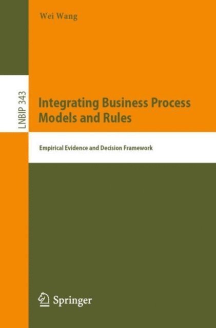 Wei Wang - Integrating Business Process Models and Rules, E-bok