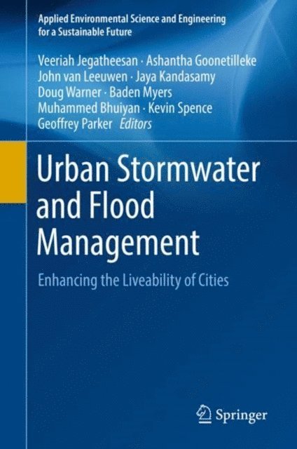 Geoffrey Parker, Kevin Spence, Muhammed Bhuiyan, Baden Myers, Doug Warner, Jaya Kandasamy, John van Leeuwen, Ashantha Goonetilleke, Veeriah Jegatheesan - Urban Stormwater and Flood Management, E-bok