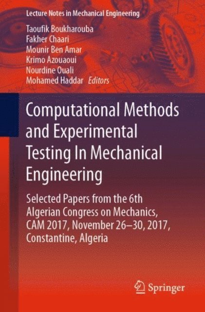 Mohamed Haddar, Nourdine Ouali, Krimo Azouaoui, Mounir Ben Amar, Fakher Chaari, Taoufik Boukharouba - Computational Methods and Experimental Testing In Mechanical Engineering, E-bok