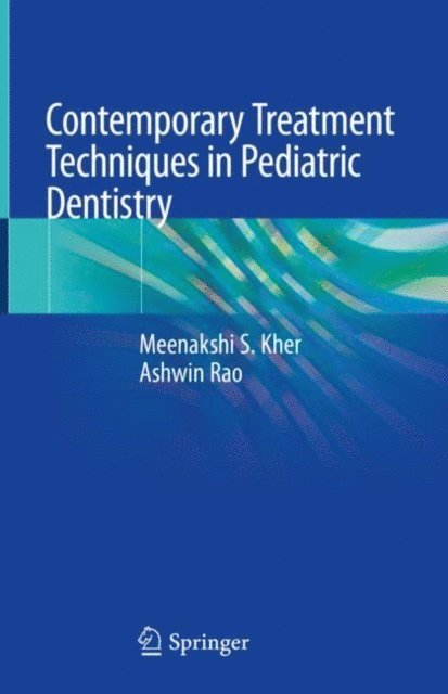 Ashwin Rao, Meenakshi S. Kher - Contemporary Treatment Techniques in Pediatric Dentistry, E-bok