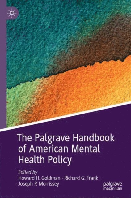 Joseph P. Morrissey, Richard G. Frank, Howard H. Goldman - Palgrave Handbook of American Mental Health Policy, E-bok
