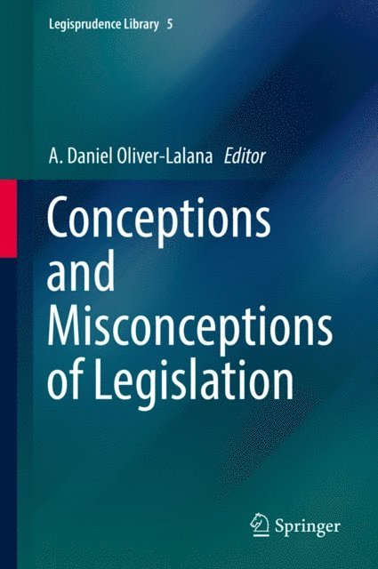 A. Daniel Oliver-Lalana - Conceptions and Misconceptions of Legislation, E-bok