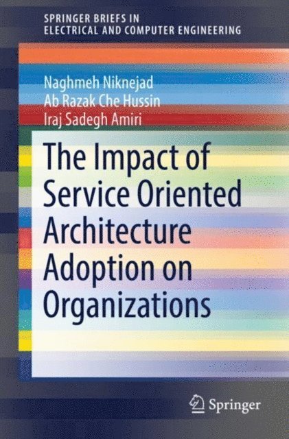 Iraj Sadegh Amiri, Ab Razak Che Hussin, Naghmeh Niknejad - Impact of Service Oriented Architecture Adoption on Organizations, E-bok