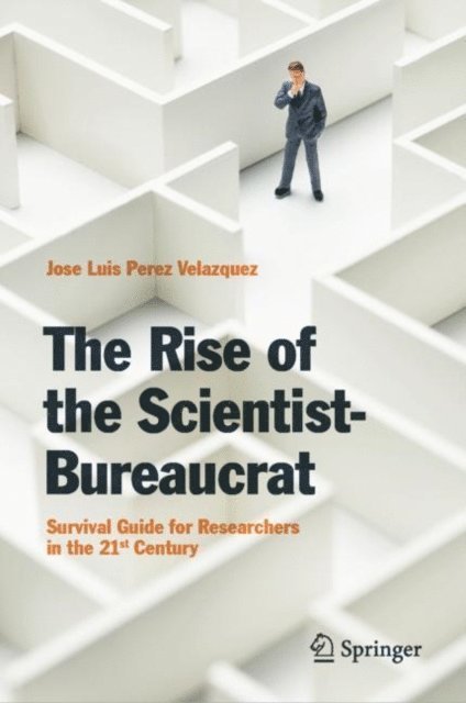 Jose Luis Perez Velazquez - Rise of the Scientist-Bureaucrat, E-bok