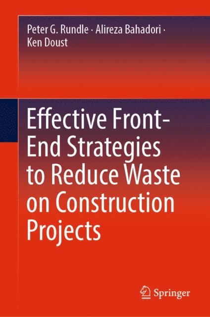 Ken Doust, Alireza Bahadori, Peter G. Rundle - Effective Front-End Strategies to Reduce Waste on Construction Projects, E-bok
