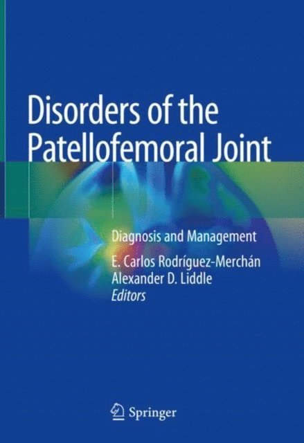 Alexander D. Liddle, E. Carlos Rodriguez-Merchan - Disorders of the Patellofemoral Joint, E-bok