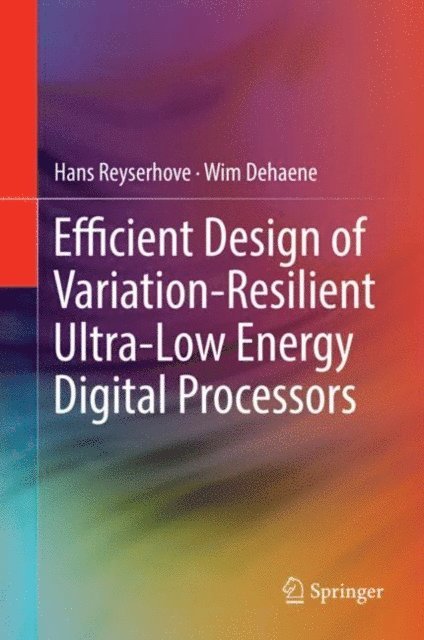 Wim Dehaene, Hans Reyserhove - Efficient Design of Variation-Resilient Ultra-Low Energy Digital Processors, E-bok