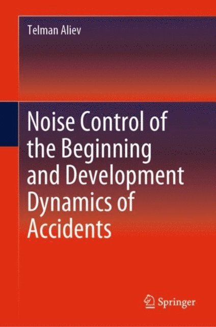 Telman Aliev - Noise Control of the Beginning and Development Dynamics of Accidents, E-bok