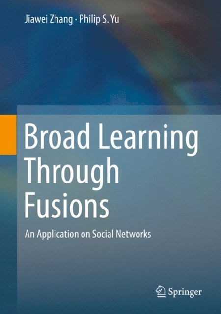 Philip S. Yu, Jiawei Zhang - Broad Learning Through Fusions, E-bok