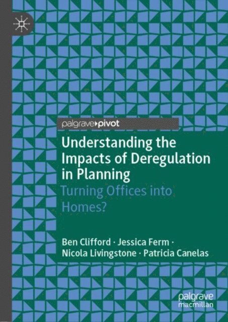 Patricia Canelas, Nicola Livingstone, Jessica Ferm, Ben Clifford - Understanding the Impacts of Deregulation in Planning, E-bok
