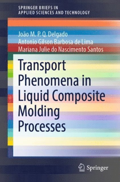 Mariana Julie do Nascimento Santos, Antonio Gilson Barbosa de Lima, Joao M.P.Q. Delgado - Transport Phenomena in Liquid Composite Molding Processes, E-bok