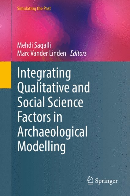 Marc Vander Linden, Mehdi Saqalli - Integrating Qualitative and Social Science Factors in Archaeological Modelling, E-bok