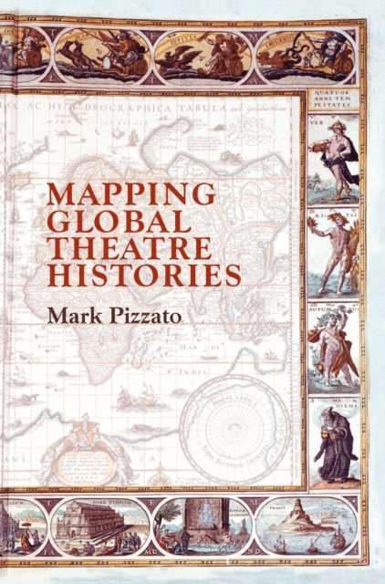 Mark Pizzato - Mapping Global Theatre Histories, E-bok